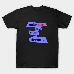 Make Sure That It's 'Your' Dream T-Shirt